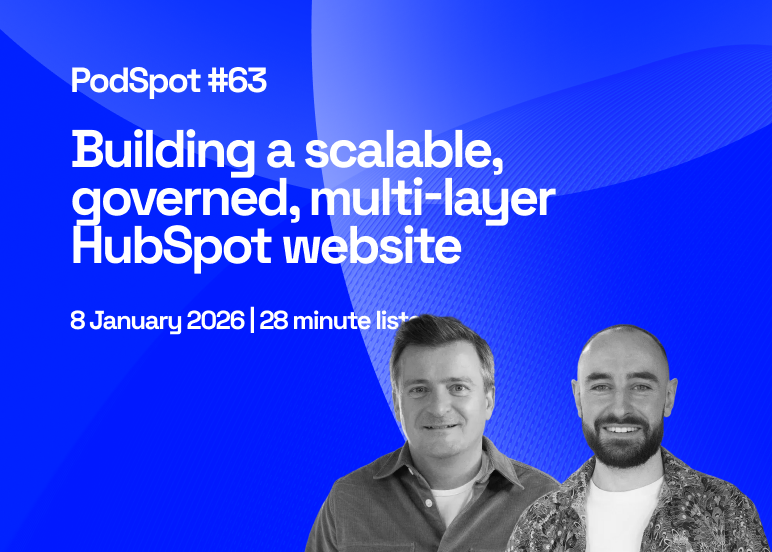 PodSpot&nbsp;#63 - Building a scalable, governed, multi-layer HubSpot website